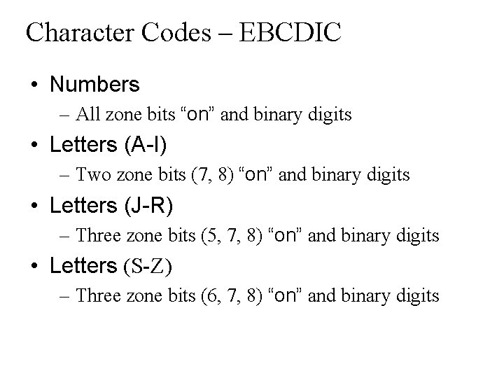 Character Codes – EBCDIC • Numbers – All zone bits “on” and binary digits Character Codes – EBCDIC • Numbers – All zone bits “on” and binary digits