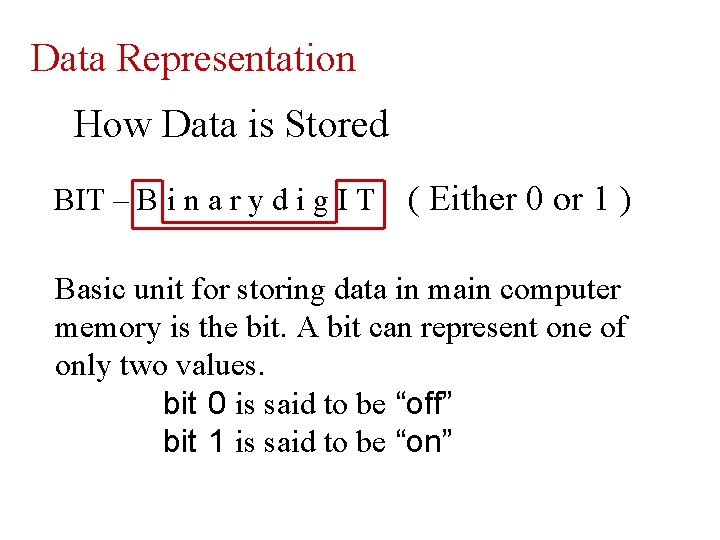 Data Representation How Data is Stored BIT – B i n a r y Data Representation How Data is Stored BIT – B i n a r y