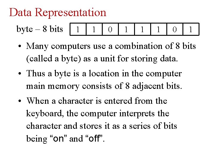 Data Representation byte – 8 bits 1 1 0 1 • Many computers use Data Representation byte – 8 bits 1 1 0 1 • Many computers use
