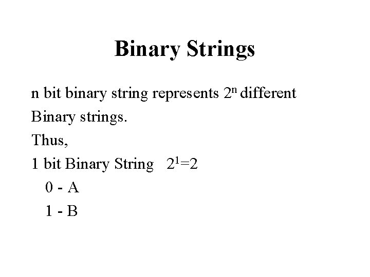 Binary Strings n bit binary string represents 2 n different Binary strings. Thus, 1 Binary Strings n bit binary string represents 2 n different Binary strings. Thus, 1
