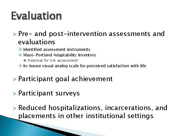 Evaluation Ø Pre- and post-intervention assessments and evaluations v Identified assessment instruments v Mayo-Portland
