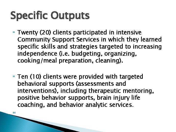 Specific Outputs Twenty (20) clients participated in intensive Community Support Services in which they