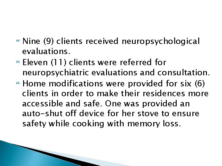  Nine (9) clients received neuropsychological evaluations. Eleven (11) clients were referred for neuropsychiatric