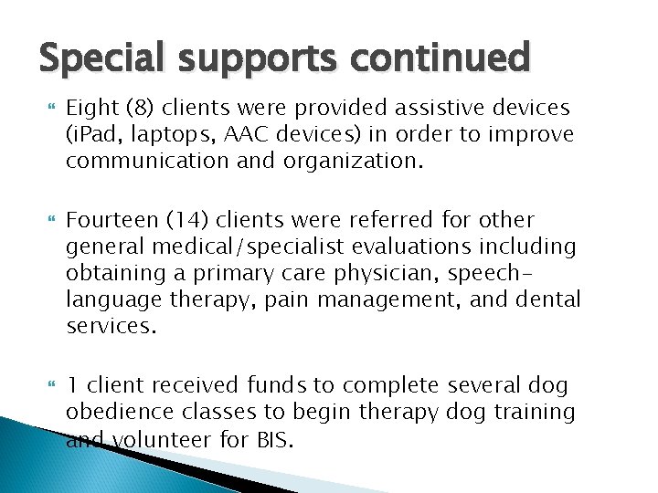 Special supports continued Eight (8) clients were provided assistive devices (i. Pad, laptops, AAC