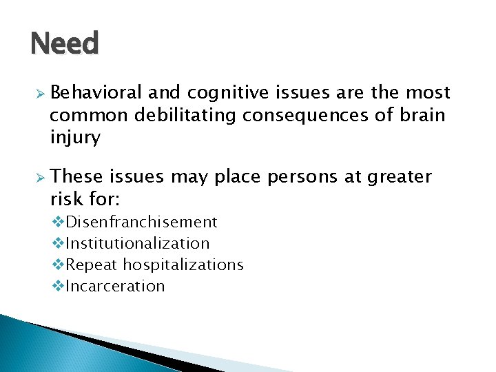 Need Ø Behavioral and cognitive issues are the most common debilitating consequences of brain