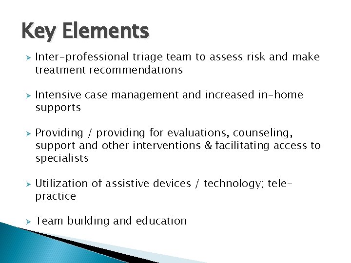 Key Elements Ø Ø Ø Inter-professional triage team to assess risk and make treatment