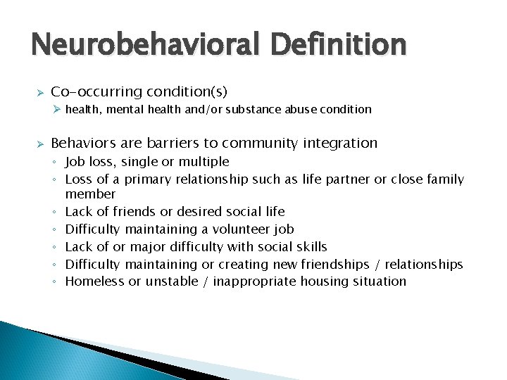 Neurobehavioral Definition Ø Co-occurring condition(s) Ø health, mental health and/or substance abuse condition Ø