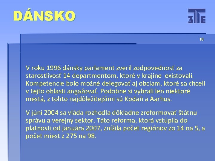 DÁNSKO 10 V roku 1996 dánsky parlament zveril zodpovednosť za starostlivosť 14 departmentom, ktoré