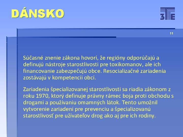 DÁNSKO 11 Súčasné znenie zákona hovorí, že regióny odporúčajú a definujú nástroje starostlivosti pre