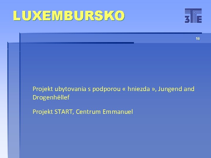 LUXEMBURSKO 16 Projekt ubytovania s podporou « hniezda » , Jungend and Drogenhëllef Projekt