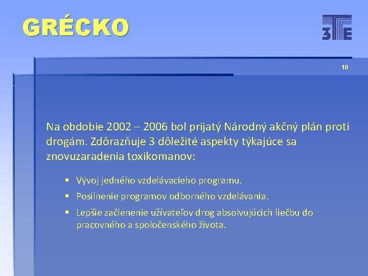 GRÉCKO 18 Na obdobie 2002 – 2006 bol prijatý Národný akčný plán proti drogám.