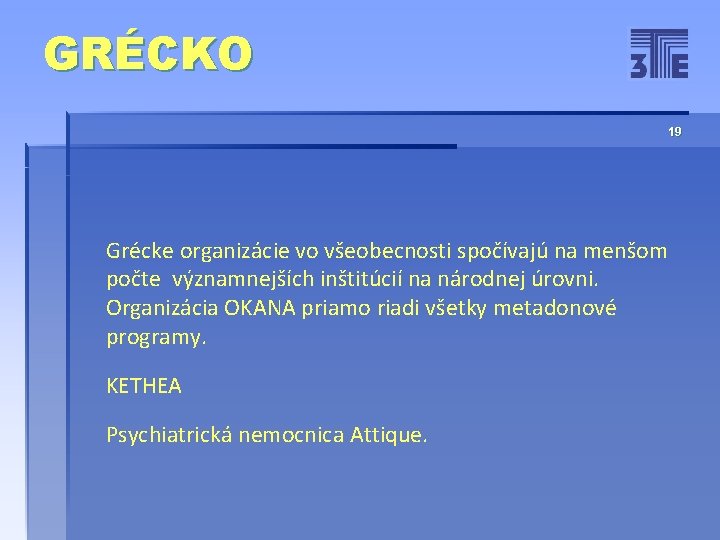 GRÉCKO 19 Grécke organizácie vo všeobecnosti spočívajú na menšom počte významnejších inštitúcií na národnej