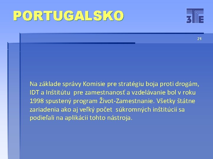 PORTUGALSKO 21 Na základe správy Komisie pre stratégiu boja proti drogám, IDT a Inštitútu