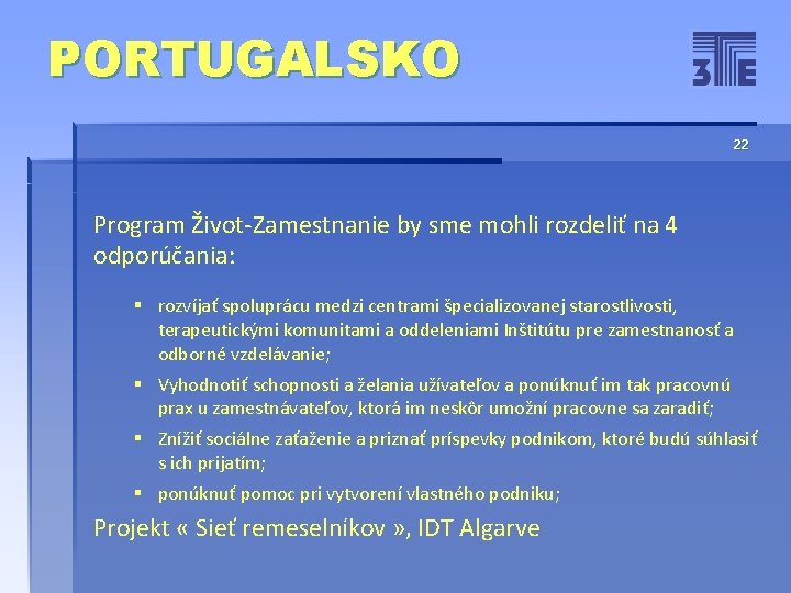 PORTUGALSKO 22 Program Život-Zamestnanie by sme mohli rozdeliť na 4 odporúčania: § rozvíjať spoluprácu
