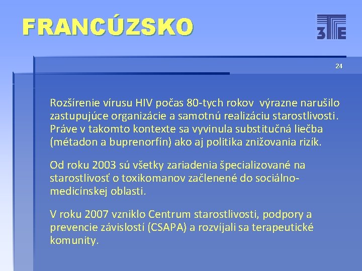 FRANCÚZSKO 24 Rozšírenie vírusu HIV počas 80 -tych rokov výrazne narušilo zastupujúce organizácie a