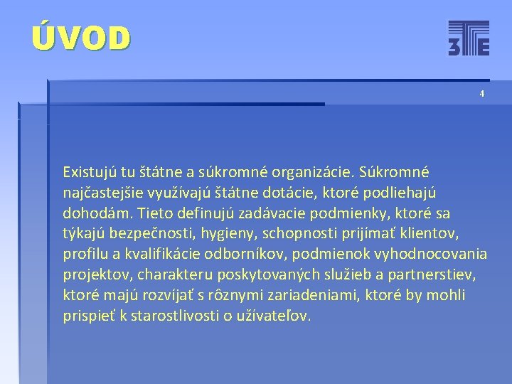 ÚVOD 4 Existujú tu štátne a súkromné organizácie. Súkromné najčastejšie využívajú štátne dotácie, ktoré