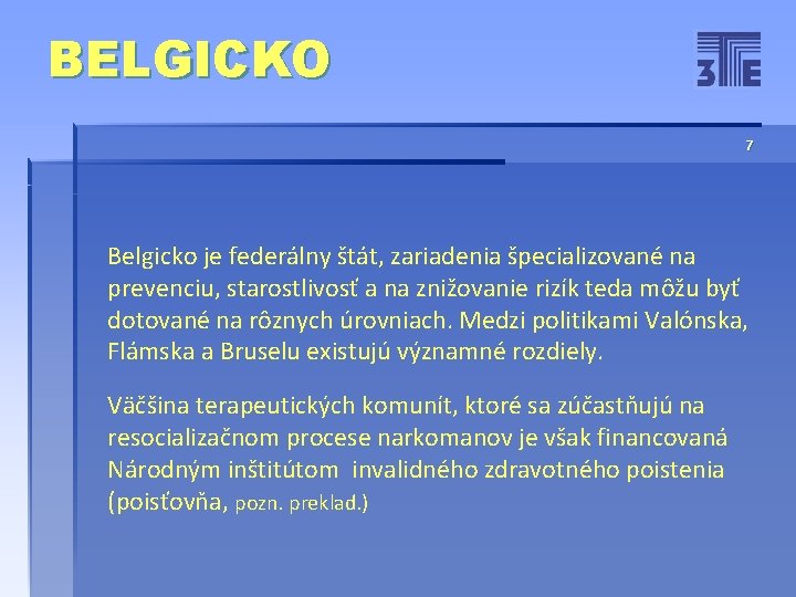 BELGICKO 7 Belgicko je federálny štát, zariadenia špecializované na prevenciu, starostlivosť a na znižovanie