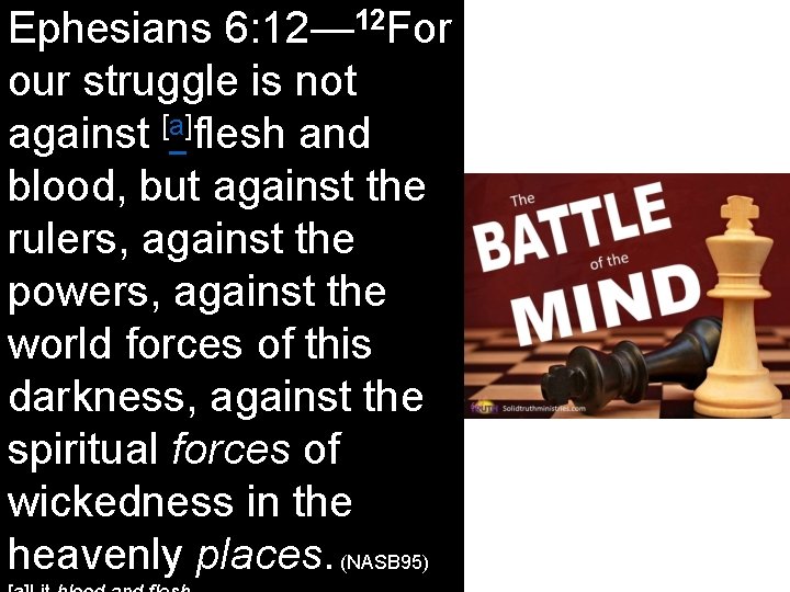 Ephesians 6: 12— 12 For our struggle is not against [a]flesh and blood, but