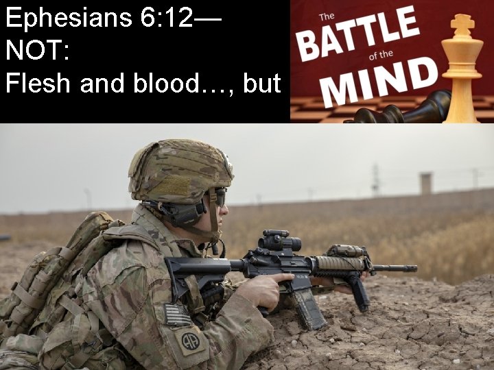 Ephesians 6: 12— NOT: Flesh and blood…, but 