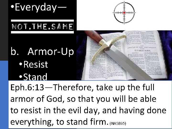  • Everyday— b. Armor-Up • Resist • Stand Eph. 6: 13—Therefore, take up