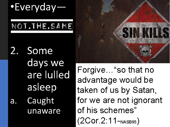 • Everyday— 2. Some days we are lulled asleep a. Caught unaware Forgive…“so