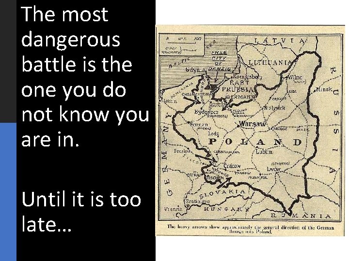 The most dangerous battle is the one you do not know you are in.