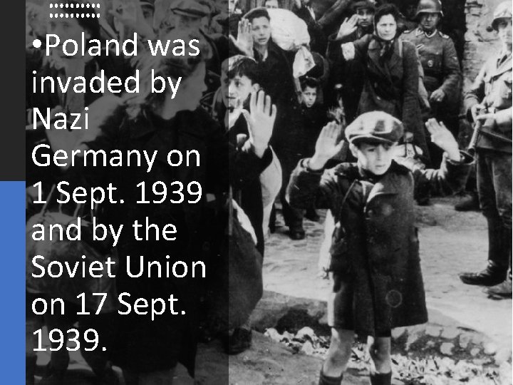  • Poland was invaded by Nazi Germany on 1 Sept. 1939 and by