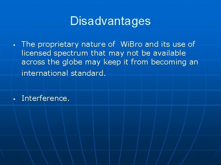 Disadvantages • • The proprietary nature of Wi. Bro and its use of licensed