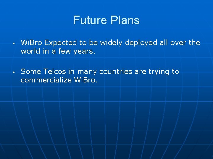 Future Plans • • Wi. Bro Expected to be widely deployed all over the