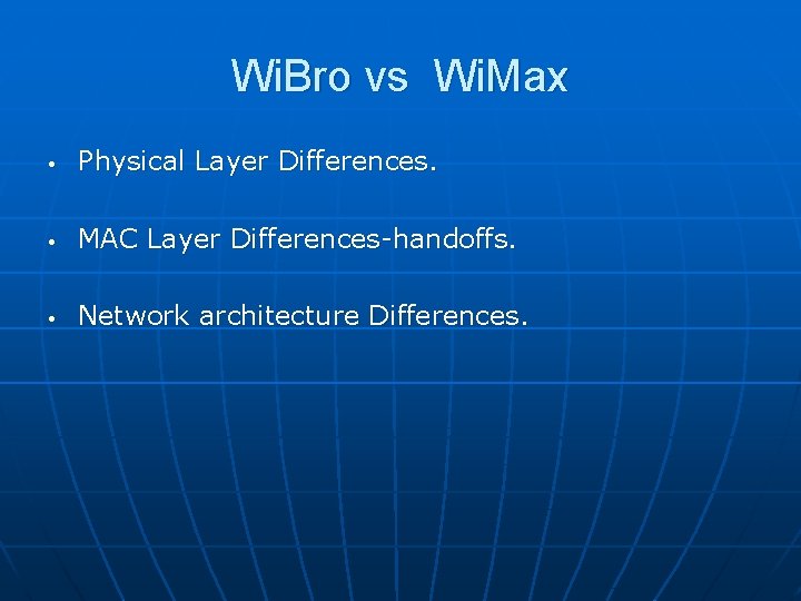Wi. Bro vs Wi. Max • Physical Layer Differences. • MAC Layer Differences-handoffs. •