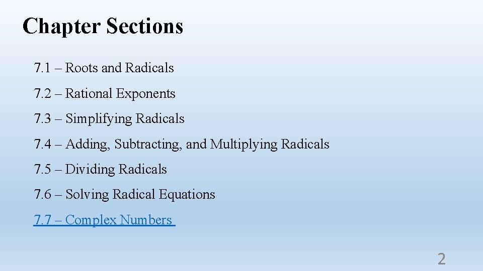 Chapter Sections 7. 1 – Roots and Radicals 7. 2 – Rational Exponents 7.