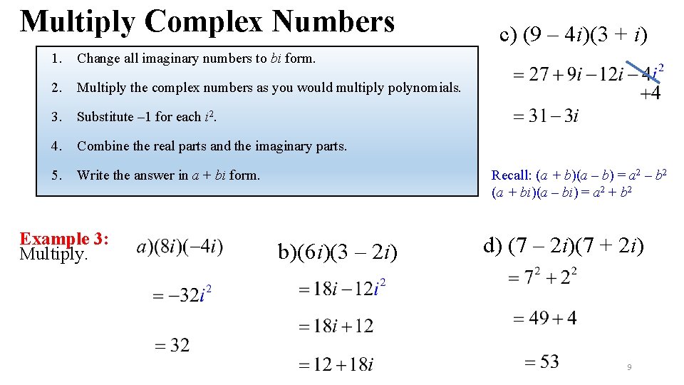 Multiply Complex Numbers 1. Change all imaginary numbers to bi form. 2. Multiply the