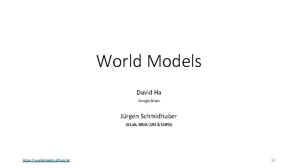 World Models David Ha Google Brain Jürgen Schmidhuber AI Lab, IDSIA (USI & SUPSI)