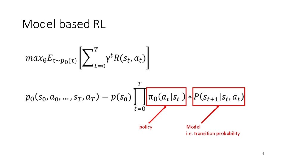 Model based RL policy Model i. e. transition probability 4 