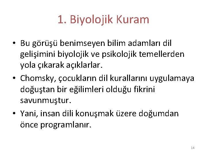 1. Biyolojik Kuram • Bu görüşü benimseyen bilim adamları dil gelişimini biyolojik ve psikolojik