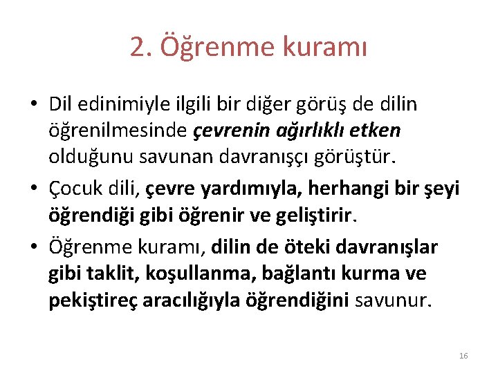 2. Öğrenme kuramı • Dil edinimiyle ilgili bir diğer görüş de dilin öğrenilmesinde çevrenin