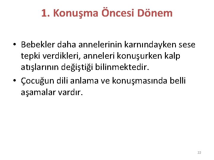 1. Konuşma Öncesi Dönem • Bebekler daha annelerinin karnındayken sese tepki verdikleri, anneleri konuşurken