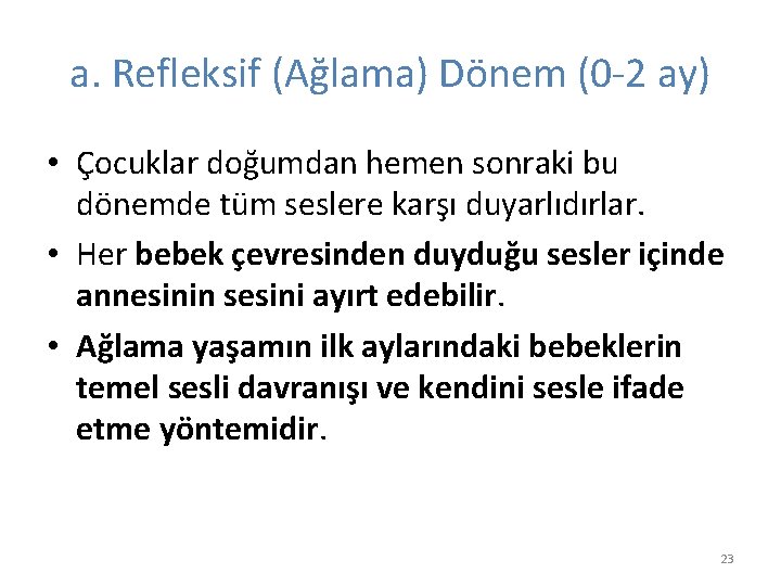 a. Refleksif (Ağlama) Dönem (0 -2 ay) • Çocuklar doğumdan hemen sonraki bu dönemde