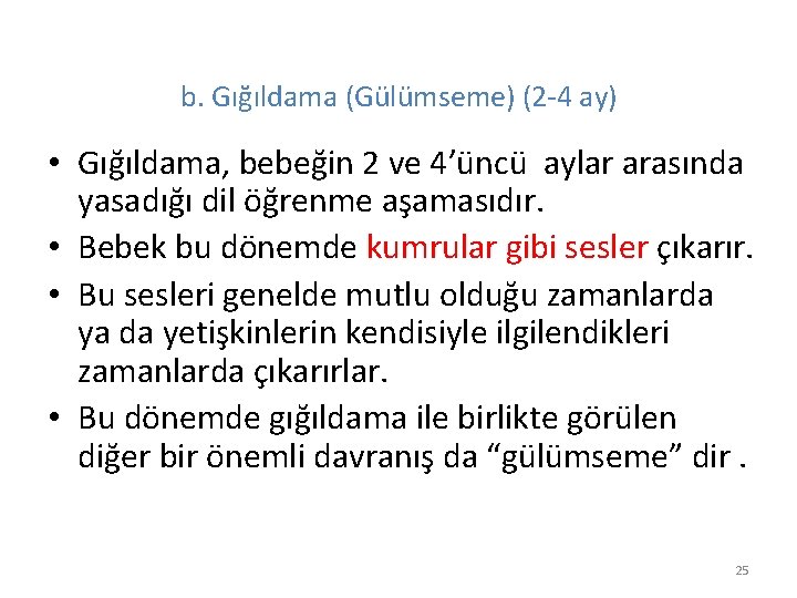 b. Gığıldama (Gülümseme) (2 -4 ay) • Gığıldama, bebeğin 2 ve 4’üncü aylar arasında