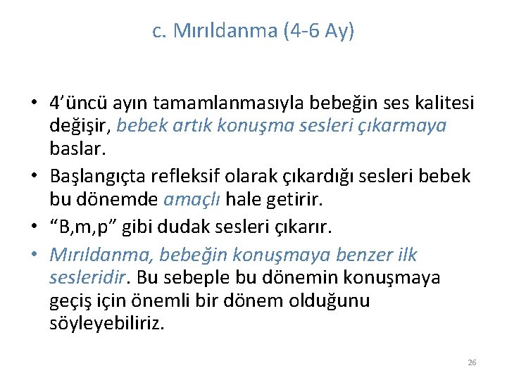 c. Mırıldanma (4 -6 Ay) • 4’üncü ayın tamamlanmasıyla bebeğin ses kalitesi değişir, bebek