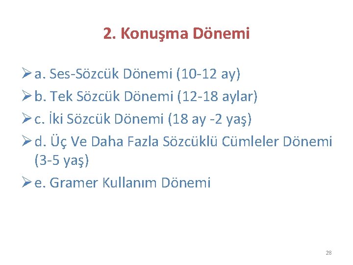 2. Konuşma Dönemi Ø a. Ses-Sözcük Dönemi (10 -12 ay) Ø b. Tek Sözcük