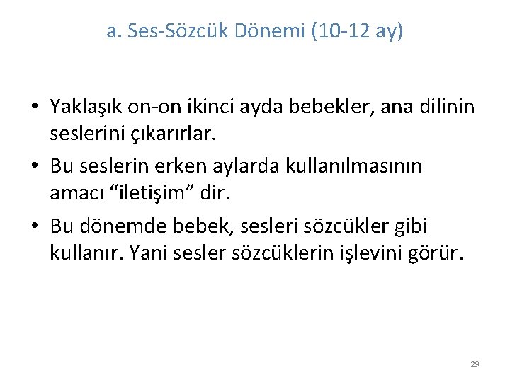 a. Ses-Sözcük Dönemi (10 -12 ay) • Yaklaşık on-on ikinci ayda bebekler, ana dilinin