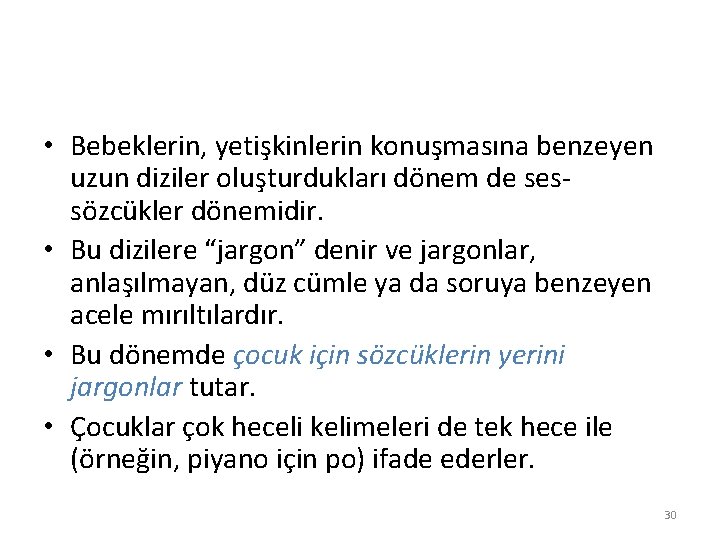  • Bebeklerin, yetişkinlerin konuşmasına benzeyen uzun diziler oluşturdukları dönem de sessözcükler dönemidir. •