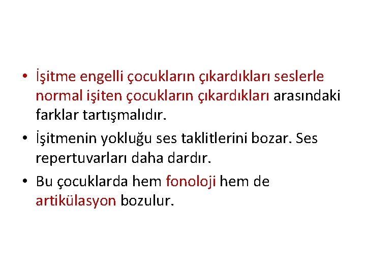  • İşitme engelli çocukların çıkardıkları seslerle normal işiten çocukların çıkardıkları arasındaki farklar tartışmalıdır.