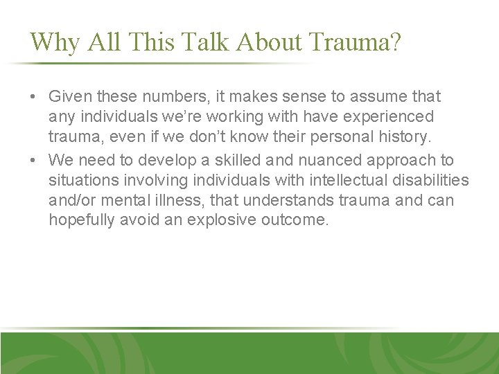 Why All This Talk About Trauma? • Given these numbers, it makes sense to