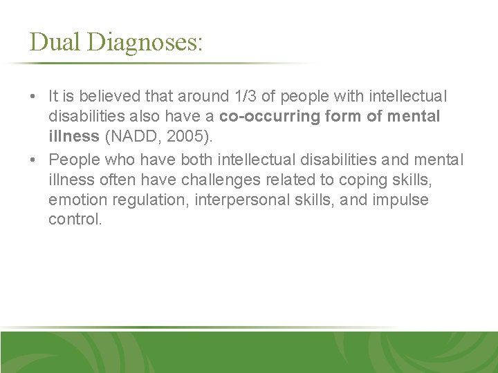 Dual Diagnoses: • It is believed that around 1/3 of people with intellectual disabilities