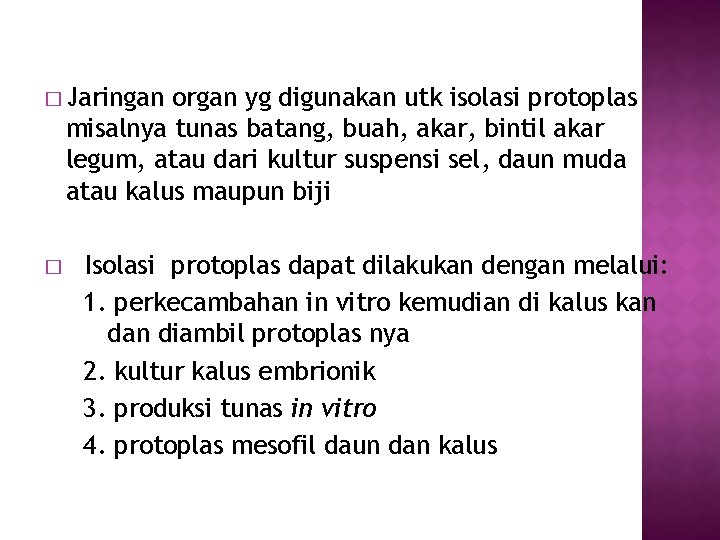 � Jaringan organ yg digunakan utk isolasi protoplas misalnya tunas batang, buah, akar, bintil