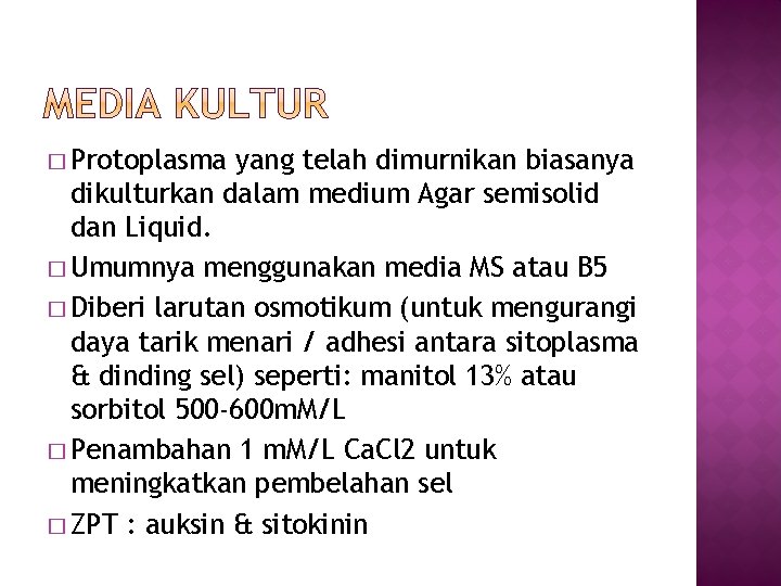 � Protoplasma yang telah dimurnikan biasanya dikulturkan dalam medium Agar semisolid dan Liquid. �