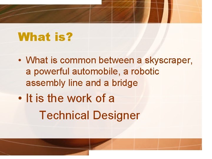 What is? • What is common between a skyscraper, a powerful automobile, a robotic