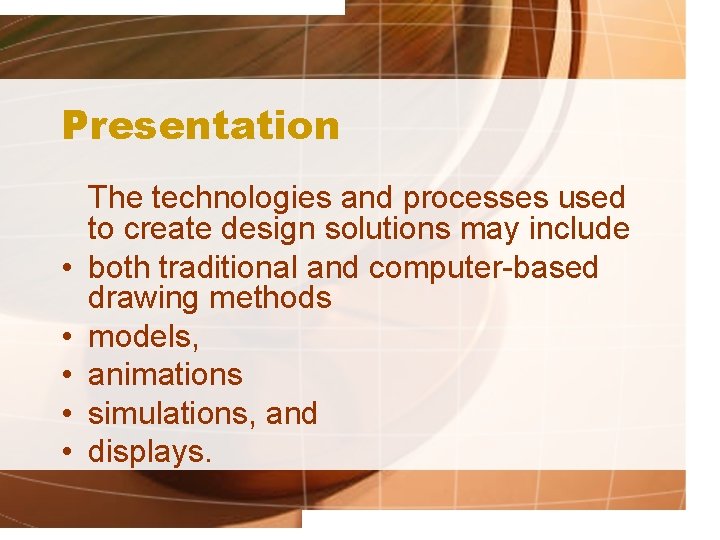Presentation • • • The technologies and processes used to create design solutions may